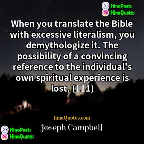 Joseph Campbell Quotes | When you translate the Bible with excessive